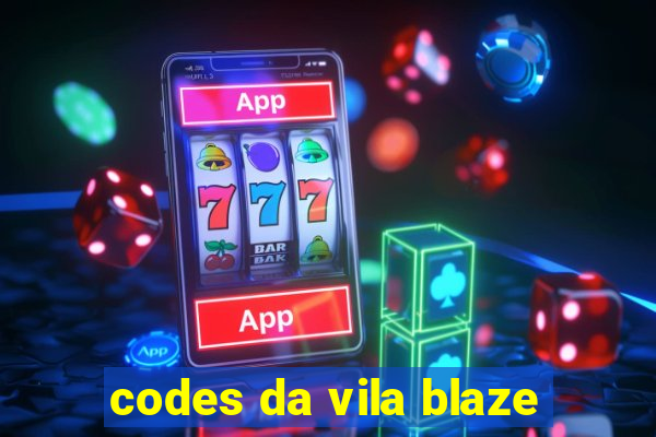 codes da vila blaze